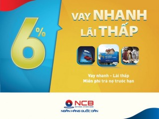 Vay vốn nhanh tại NCB chỉ từ 6%/năm