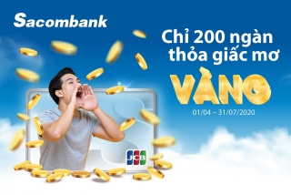 Cơ hội trúng vàng khi mua sắm từ 200.000 đồng với thẻ Sacombank JCB