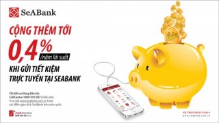 Nhận thêm lãi suất 0,4%/năm khi gửi tiền tại SeABank