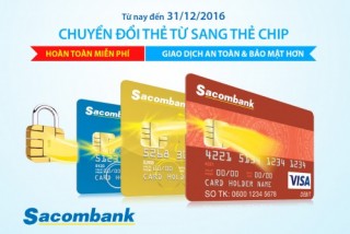 Sacombank miễn phí đổi thẻ từ sang thẻ chip