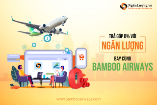 Lần đầu tiên khách hàng Bamboo Airways có thể mua trả góp vé máy bay lãi suất 0% qua Ngânlượng.vn
