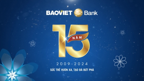 BAOVIET Bank: 15 năm Sức trẻ vươn xa - Tạo đà bứt phá