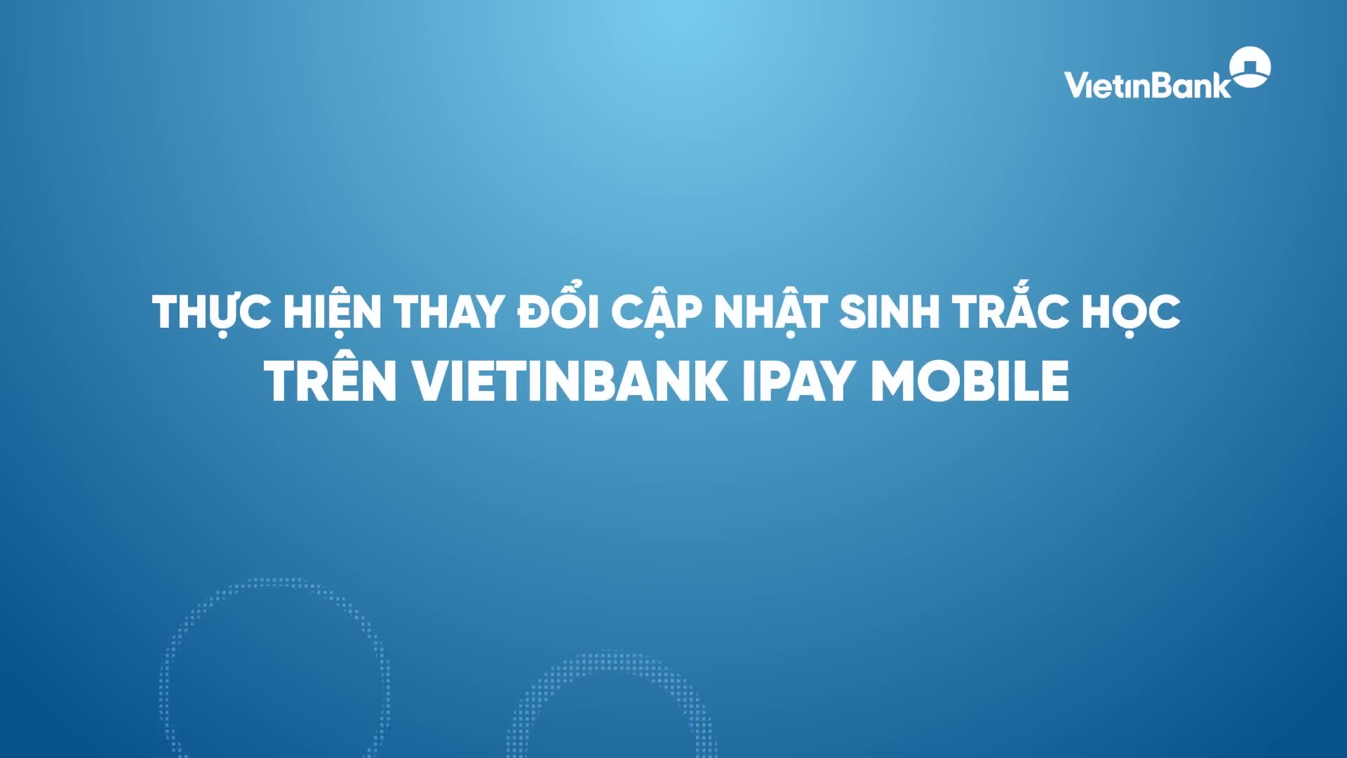 Hướng dẫn thay đổi sinh trắc học trên VietinBank Ipay Mobile